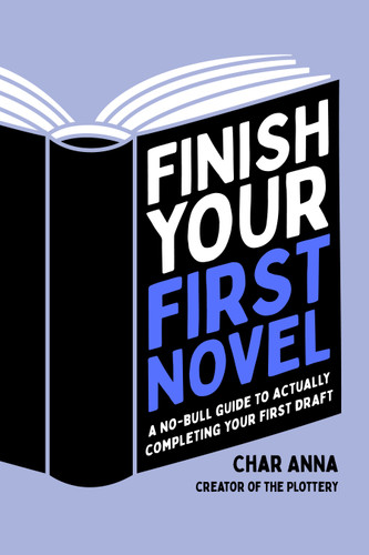 Finish Your First Novel: A No-Bull Guide to Actually Completing Your First Draft book cover by Char Anna