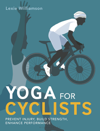 Yoga for Cyclists: Prevent injury, build strength, enhance performance book cover by Lexie Williamson