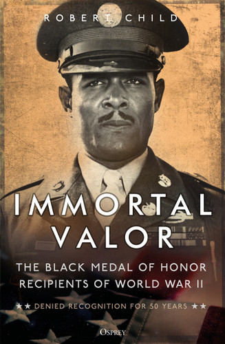 Immortal Valor: The Black Medal of Honor Recipients of World War II book cover by Robert Child