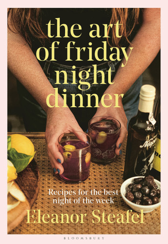 The Art of Friday Night Dinner: Recipes for the best night of the week book cover by Eleanor Steafel
