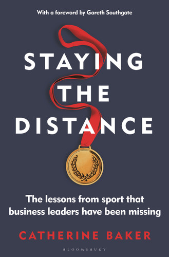 Staying the Distance: The lessons from sport that business leaders have been missing book cover by Catherine Baker