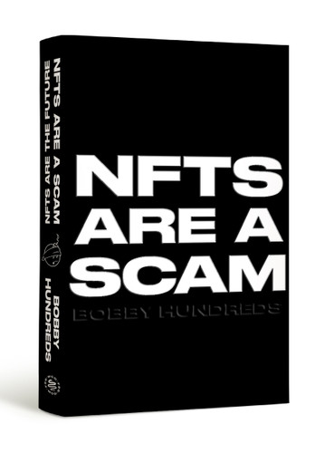 NFTs Are a Scam / NFTs Are the Future: The Early Years: 2020-2023 book cover by Bobby Hundreds