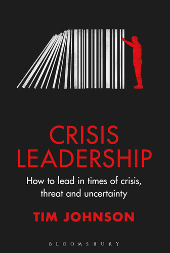 Crisis Leadership: How to lead in times of crisis, threat and uncertainty book cover by Tim Johnson