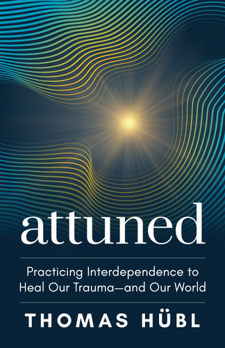Attuned: Practicing Interdependence to Heal Our Trauma—and Our World book cover by Thomas Hübl