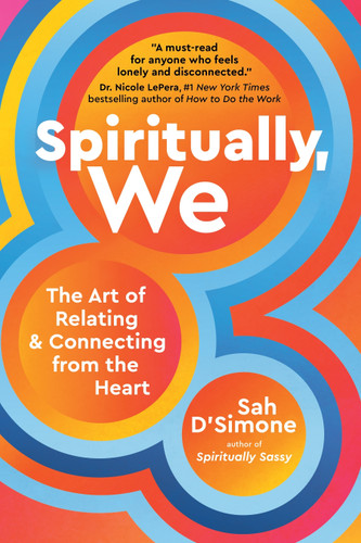 Spiritually, We: The Art of Relating and Connecting from the Heart book cover by Sah D'Simone
