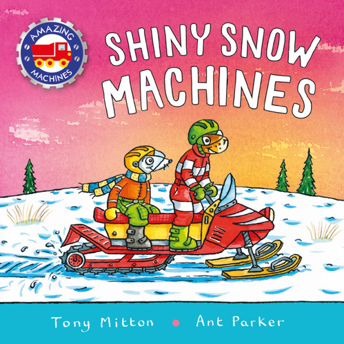 Amazing Machines: Shiny Snow Machines (Amazing Machines) book cover by Tony Mitton