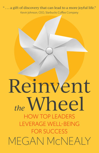 Reinvent the Wheel: How Top Leaders Leverage Well-Being for Success book cover by Megan McNealy