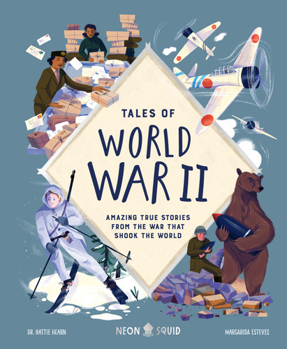 Tales of World War II: Amazing True Stories from the War that Shook the World (Tales of) book cover by Dr. Hattie Hearn, Neon Squid