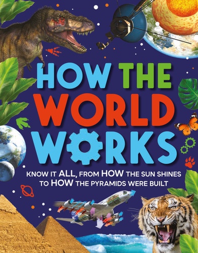 How The World Works: Know It All, From How the Sun Shines to How the Pyramids Were Built book cover by Clive Gifford