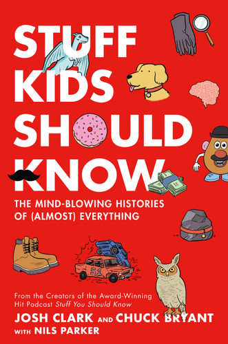 Stuff Kids Should Know: The Mind-Blowing Histories of (Almost) Everything book cover by Chuck Bryant, Josh Clark