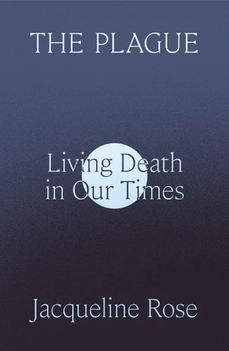 The Plague: Living Death in Our Times book cover by Jacqueline Rose