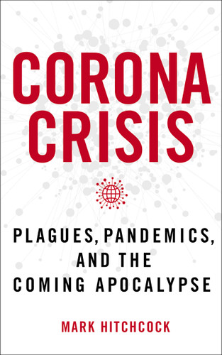 Corona Crisis: Plagues, Pandemics, and the Coming Apocalypse book cover by Mark Hitchcock