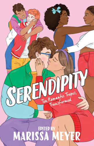 Serendipity: Ten Romantic Tropes, Transformed book cover by Elise Bryant, Elizabeth Eulberg, Leah Johnson, Anna-Marie McLemore, Sandhya Menon, Marissa Meyer, Julie Murphy, Caleb Roehrig, Sarah Winifred Searle, Abigail Hing Wen