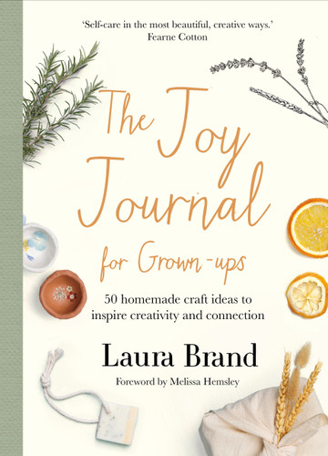 The Joy Journal For Grown-ups: 50 homemade craft ideas to inspire creativity and connection book cover by Laura Brand