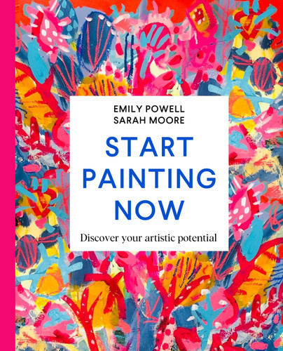 Start Painting Now: Discover Your Artistic Potential book cover by Emily Powell, Sarah Moore