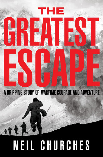 The Greatest Escape: A gripping story of wartime courage and adventure book cover by Neil Churches