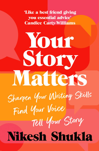 Your Story Matters: Find Your Voice, Sharpen Your Skills, Tell Your Story book cover by Nikesh Shukla