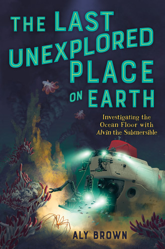 The Last Unexplored Place on Earth: Investigating the Ocean Floor with Alvin the Submersible book cover by Aly Brown