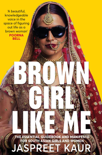 Brown Girl Like Me: The Essential Guidebook and Manifesto for South Asian Girls and Women book cover by Jaspreet Kaur