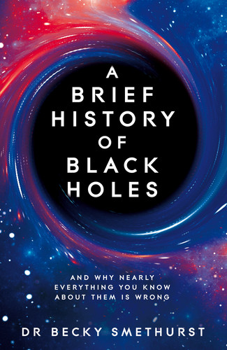 A Brief History of Black Holes: And why nearly everything you know about them is wrong book cover by Dr Dr Becky Smethurst