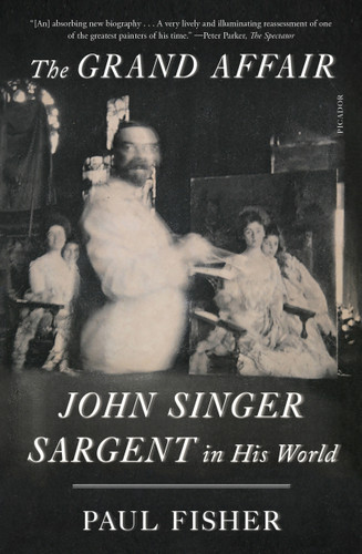 The Grand Affair: John Singer Sargent in His World book cover by Paul Fisher