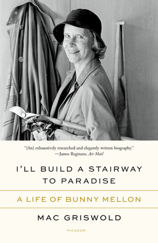 I'll Build a Stairway to Paradise: A Life of Bunny Mellon book cover by Mac Griswold