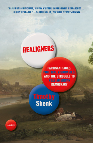 Realigners: Partisan Hacks, Political Visionaries, and the Struggle to Rule American Democracy book cover by Timothy Shenk