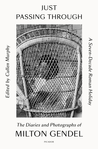 Just Passing Through: A Seven-Decade Roman Holiday: The Diaries and Photographs of Milton Gendel book cover by Milton Gendel