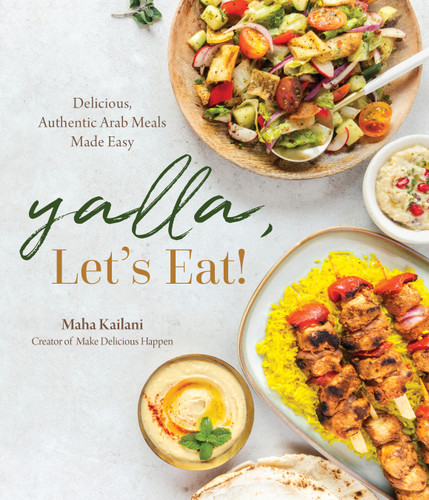 Yalla, Let’s Eat!: Delicious, Authentic Arab Meals Made Easy book cover by Maha Kailani