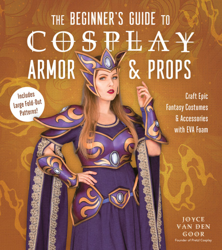 The Beginner’s Guide to Cosplay Armor & Props: Craft Epic Fantasy Costumes and Accessories with EVA Foam book cover by Joyce van den Goor