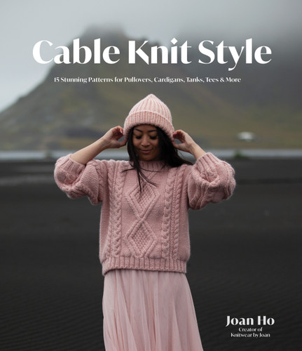 Cable Knit Style: 15 Stunning Patterns for Pullovers, Cardigans, Tanks, Tees & More book cover by Joan Ho