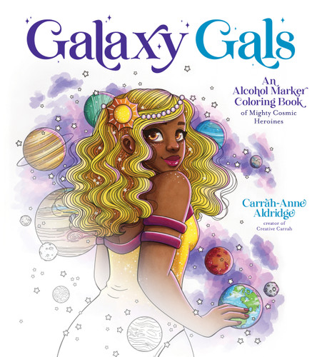 Galaxy Gals: An Alcohol Marker Coloring Book of Mighty Cosmic Heroines book cover by Carrah-Anne Aldridge