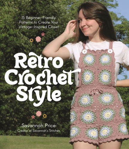Retro Crochet Style: 15 Beginner-Friendly Patterns to Create Your Vintage-Inspired Closet book cover by Savannah Price
