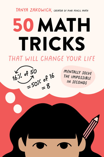 50 Math Tricks That Will Change Your Life: Mentally Solve the Impossible in Seconds book cover by Tanya Zakowich