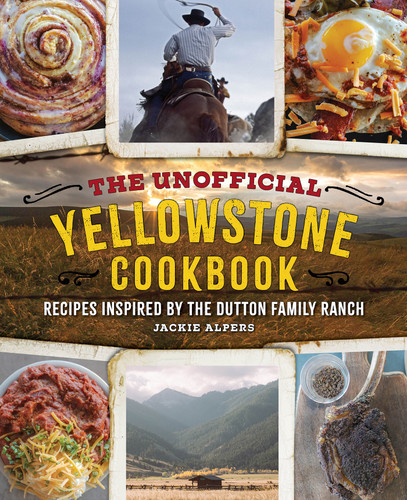 The Unofficial Yellowstone Cookbook: Recipes Inspired by the Dutton Family Ranch book cover by Jackie Alpers