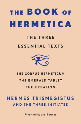 The Book of Hermetica: The Three Essential Texts: The Corpus Hermeticum, The Emerald Tablet, The Kybalion book cover by Three Initiates, Hermes Trismegistus