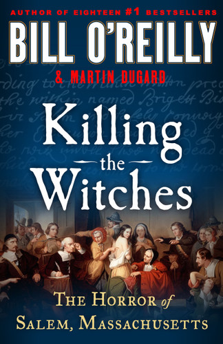 Killing the Witches: The Horror of Salem, Massachusetts (Bill O'Reilly's Killing Series) book cover by Bill O'Reilly, Martin Dugard