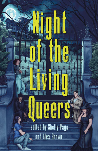 Night of the Living Queers: 13 Tales of Terror & Delight book cover by Kalynn Bayron, Alex Brown, Vanessa Montalban, Rebecca Kim Wells, Kosoko Jackson, Trang Thanh Tran, Maya Gittelman, Em X. Liu, Shelly Page, Tara Sim, Ayida Shonibar, Ryan Douglass, Sara Farizan