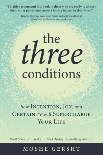The Three Conditions: How Intention, Joy, and Certainty Will Supercharge Your Life book cover by Moshe Gersht