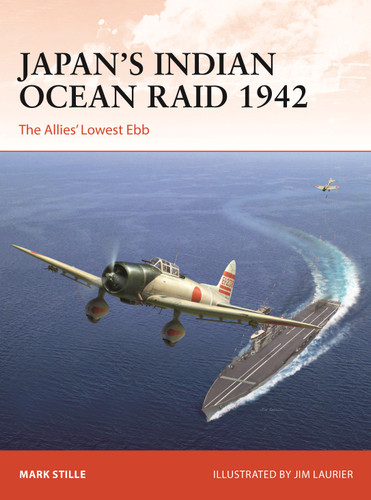 Japan’s Indian Ocean Raid 1942: The Allies' Lowest Ebb (Campaign #396) book cover by Mark Stille