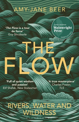 The Flow: Rivers, Water and Wildness – WINNER OF THE 2023 WAINWRIGHT PRIZE FOR NATURE WRITING book cover by Amy-Jane Beer