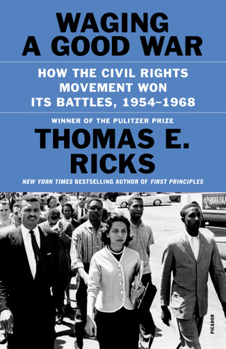 Waging a Good War: How the Civil Rights Movement Won Its Battles, 1954-1968 book cover by Thomas E. Ricks