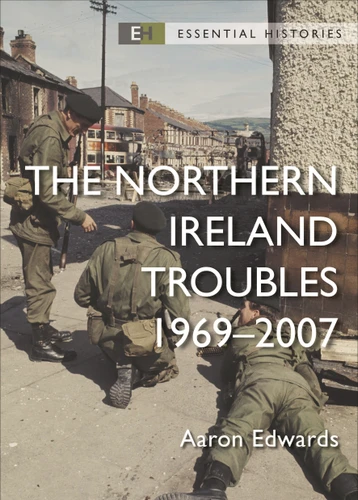 The Northern Ireland Troubles: 1969–2007 (Essential Histories) book cover by Aaron Edwards