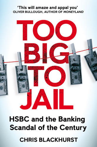 Too Big to Jail: Inside HSBC, the Mexican drug cartels and the greatest banking scandal of the century book cover by Chris Blackhurst