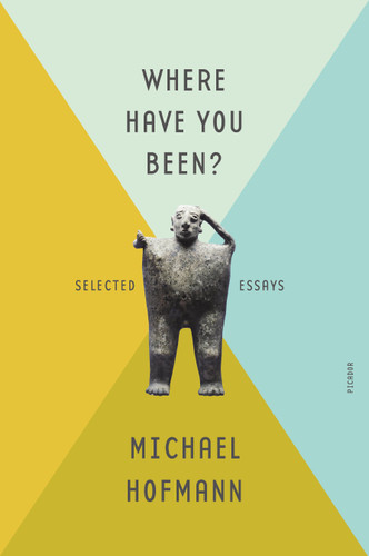 Where Have You Been?: Selected Essays book cover by Michael Hofmann