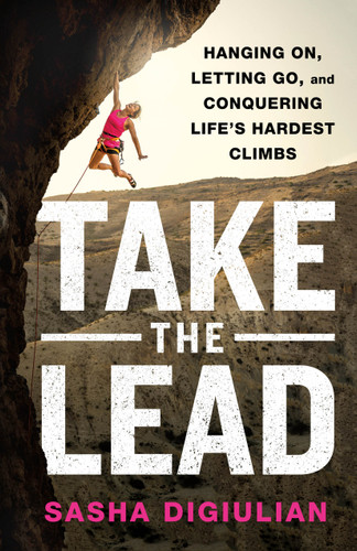 Take the Lead: Hanging On, Letting Go, and Conquering Life's Hardest Climbs book cover by Sasha DiGiulian