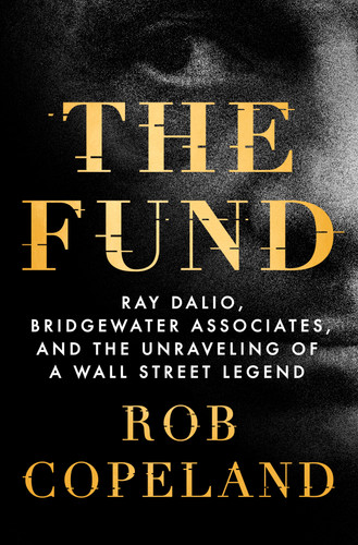 The Fund: Ray Dalio, Bridgewater Associates, and the Unraveling of a Wall Street Legend book cover by Rob Copeland