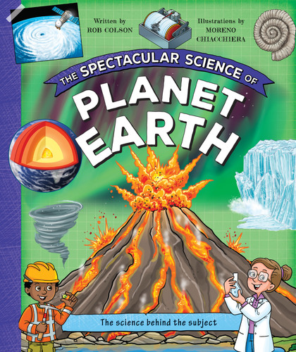 The Spectacular Science of Planet Earth: From mighty mountains to stormy skies (Spectacular Science) book cover by Rob Colson, Kingfisher