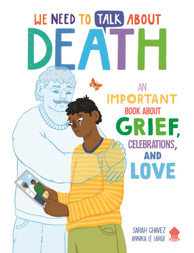 We Need to Talk About Death: An IMPORTANT Book About Grief, Celebrations, and Love (We Need to Talk About) book cover by Sarah Chavez, Neon Squid