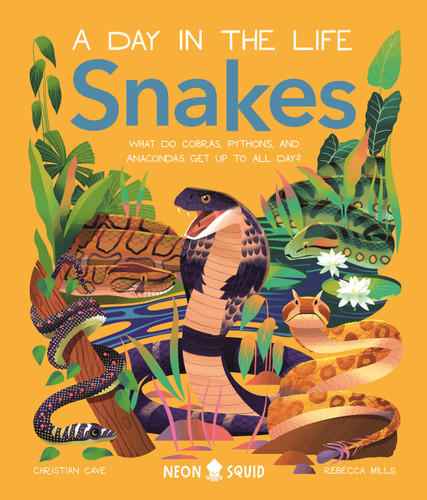 Snakes (A Day in the Life): What Do Cobras, Pythons, and Anacondas Get Up to All Day? book cover by Christian Cave, Neon Squid